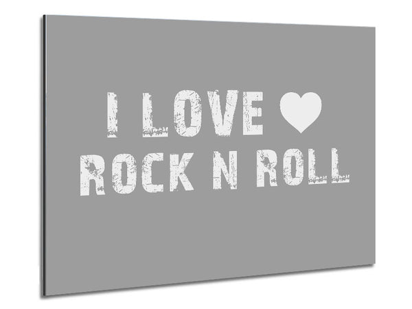 Music Quote I Love Rock N Roll Grey White Metal Print