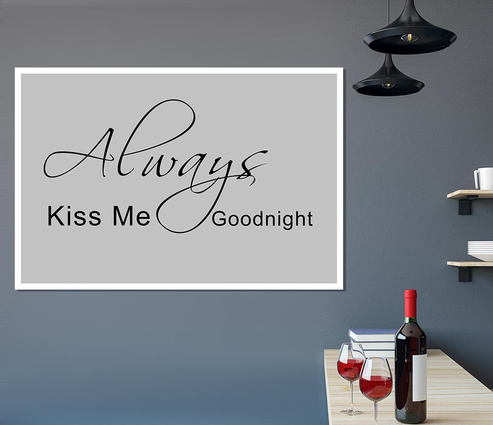Love Quote Always Kiss Me Goodnight 2 Grey Print Poster Wall Art