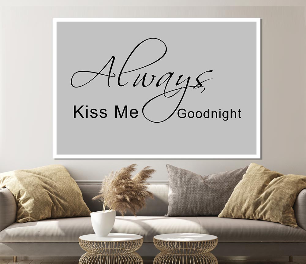 Love Quote Always Kiss Me Goodnight 2 Grey Print Poster Wall Art