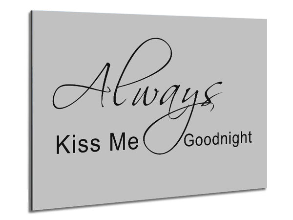 Love Quote Always Kiss Me Goodnight 2 Grey Metal Print