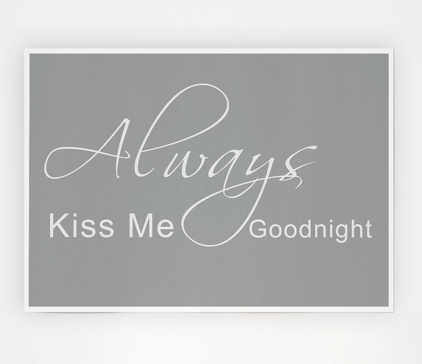Love Quote Always Kiss Me Goodnight 2 Grey White Print Poster Wall Art
