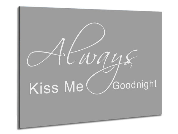 Love Quote Always Kiss Me Goodnight 2 Grey White Metal Print