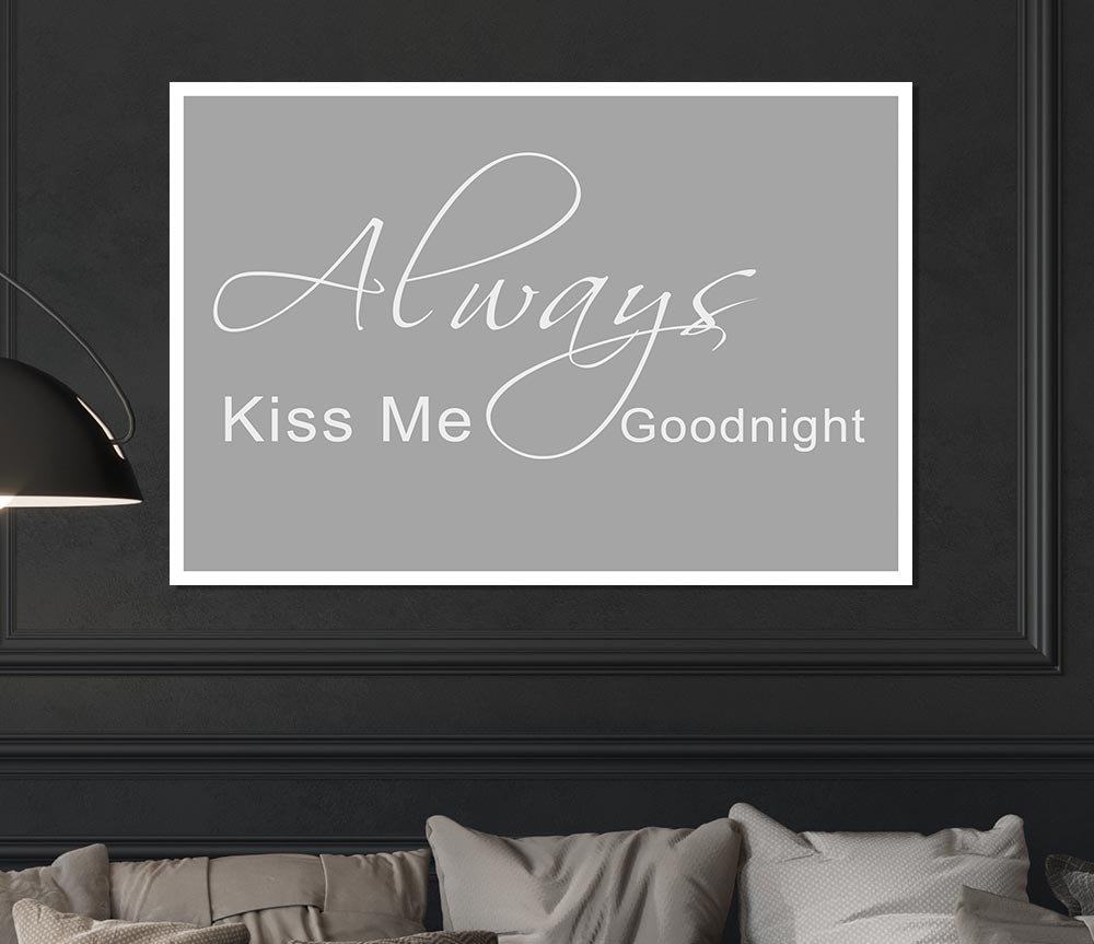 Love Quote Always Kiss Me Goodnight 2 Grey White Print Poster Wall Art