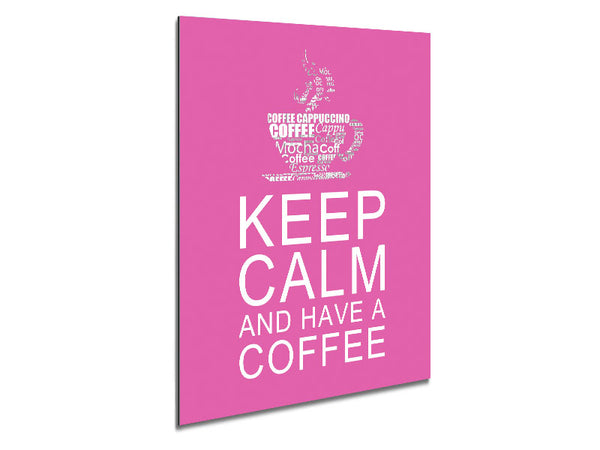 Kitchen Quote Keep Calm And Have A Coffee Vivid Pink Metal Print