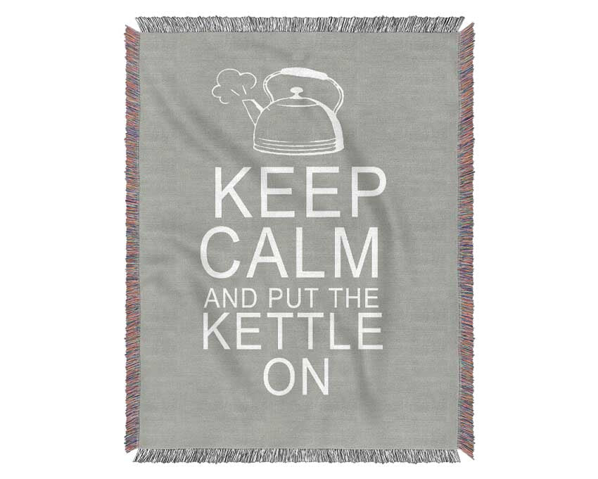 Kitchen Quote Keep Calm And Put The Kettle On Grey White Woven Blanket