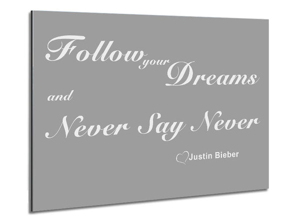 Music Quote Music Quote Follow Your Dreams Justin Bieber Grey White Metal Print