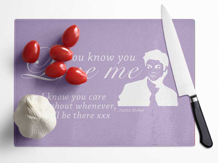 Music Quote You Know You Love Me Justin Bieber Lilac Glass Chopping Board