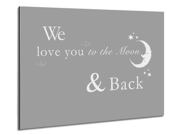 Nursery Quote We Love You To The Moon And Back 2 Grey White Metal Print