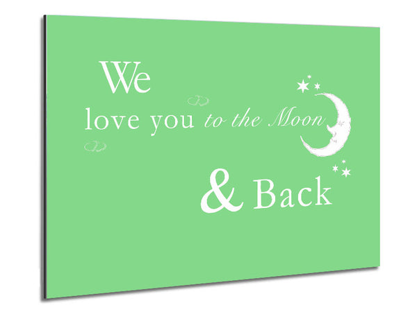 Nursery Quote We Love You To The Moon And Back 2 Green Metal Print