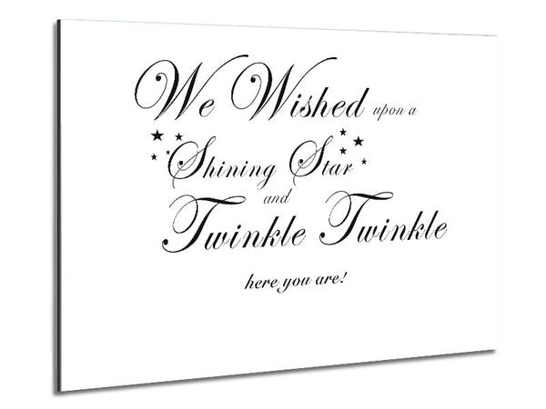 Nursery Quote We Wished Upon A Shining Star White Metal Print