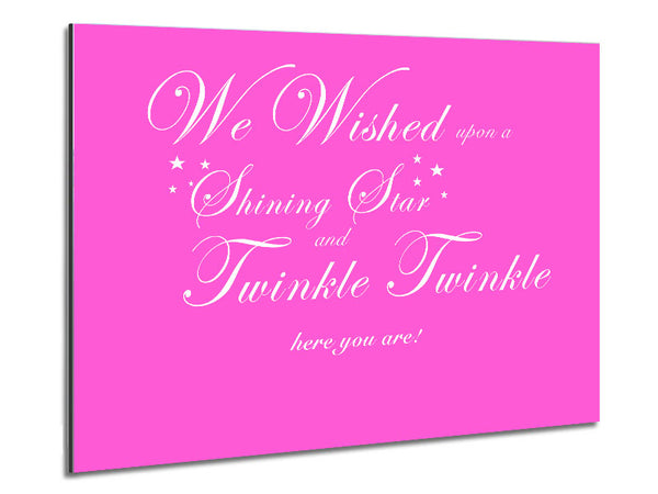 Nursery Quote We Wished Upon A Shining Star Vivid Pink Metal Print