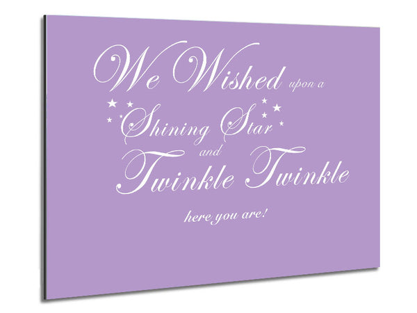 Nursery Quote We Wished Upon A Shining Star Lilac Metal Print