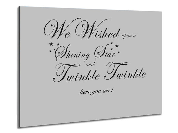 Nursery Quote We Wished Upon A Shining Star Grey Metal Print