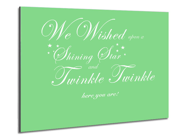 Nursery Quote We Wished Upon A Shining Star Green Metal Print