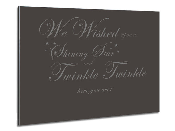 Nursery Quote We Wished Upon A Shining Star Chocolate Metal Print