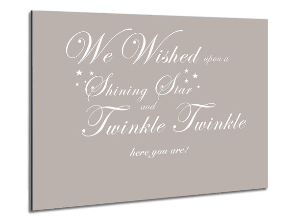 Nursery Quote We Wished Upon A Shining Star Beige Metal Print