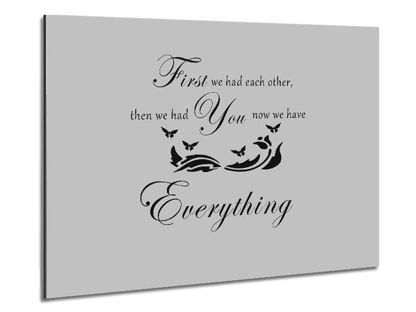 Nursery Quote First We Had Each Other Grey Metal Print