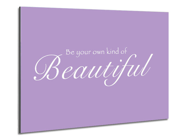 Girls Room Quote Be Your Own Kind Of Beautiful Lilac Metal Print