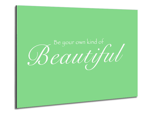 Be Your Own Kind Of Beautiful Green Metal Print