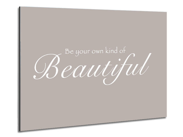 Be Your Own Kind Of Beautiful Beige Metal Print