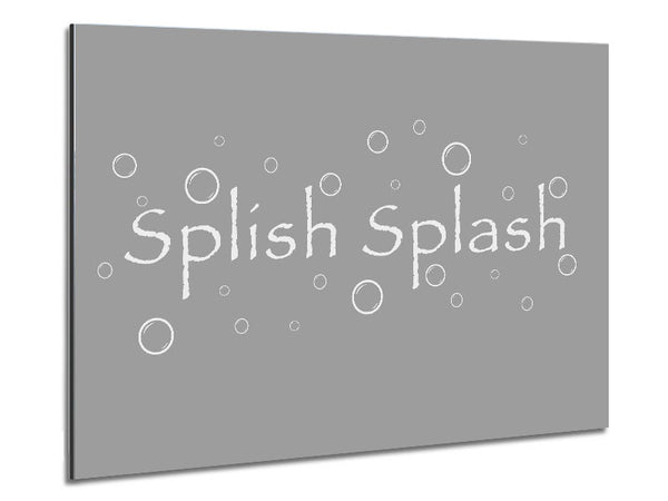 Bathroom Quote Splish Splash Bathroom Grey White Metal Print
