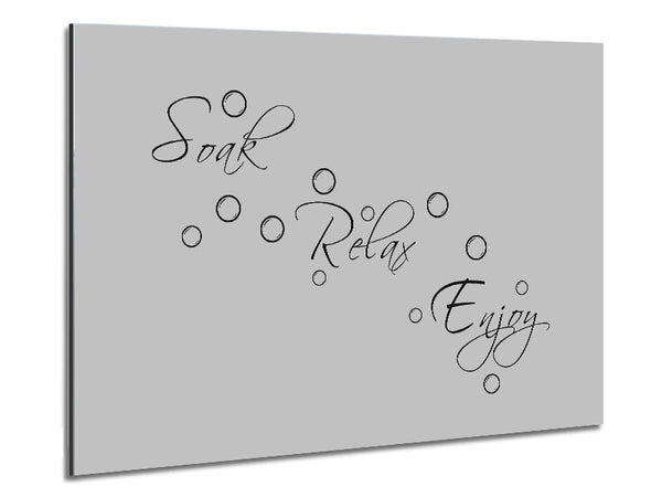 Bathroom Quote Soak Relax Enjoy Grey Metal Print