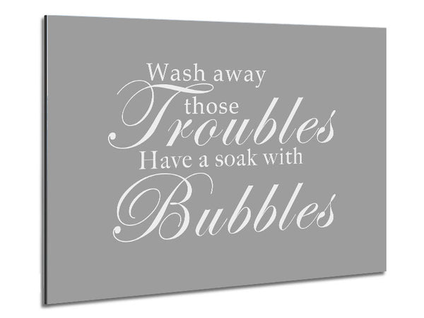 Bathroom Quote Wash Away Those Troubles Grey White Metal Print