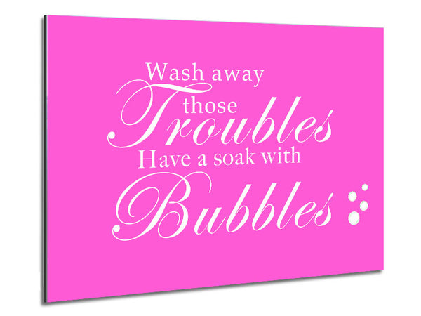 Bathroom Quote Wash Away Those Troubles Bubbles Vivid Pink Metal Print
