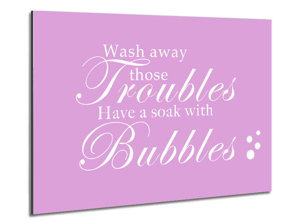 Bathroom Quote Wash Away Those Troubles Bubbles Pink Metal Print