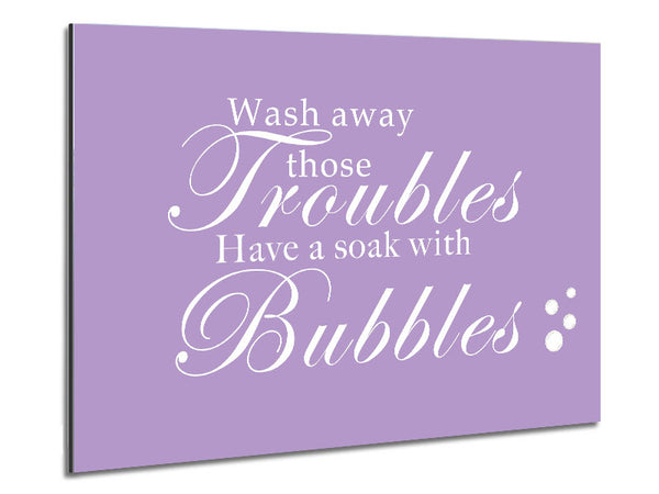 Bathroom Quote Wash Away Those Troubles Bubbles Lilac Metal Print