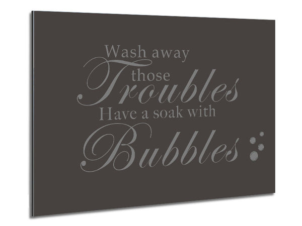 Bathroom Quote Wash Away Those Troubles Bubbles Chocolate Metal Print
