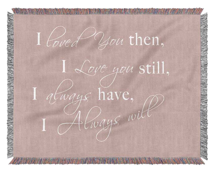 Love Quote I Loved You Then I Love You Still Vivid Pink Woven Blanket