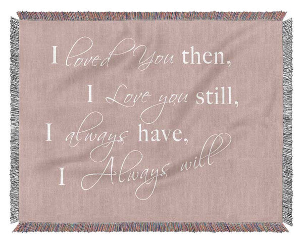 Love Quote I Loved You Then I Love You Still Vivid Pink Woven Blanket