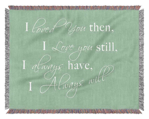 Love Quote I Loved You Then I Love You Still Green Woven Blanket