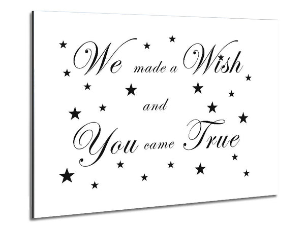 Nursery Quote We Made A Wish And You Came True White Metal Print