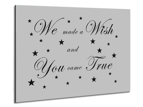 Nursery Quote We Made A Wish And You Came True Grey Metal Print