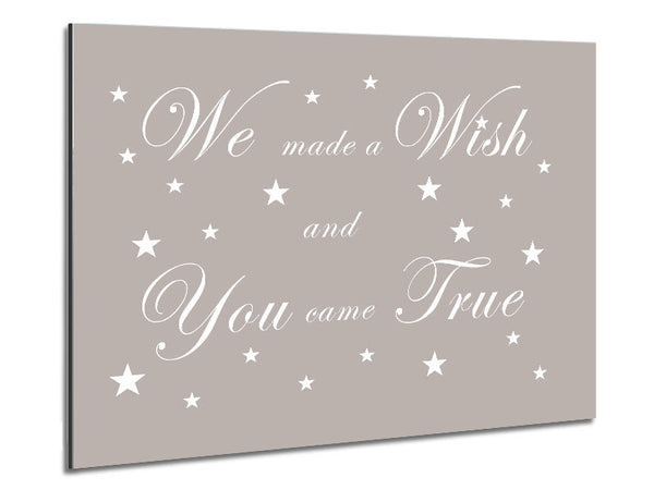 Nursery Quote We Made A Wish And You Came True Beige Metal Print