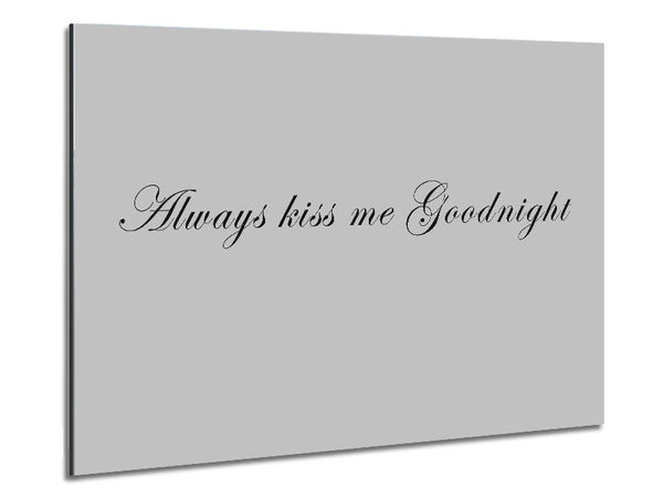 Love Quote Always Kiss Me Goodnight Grey Metal Print