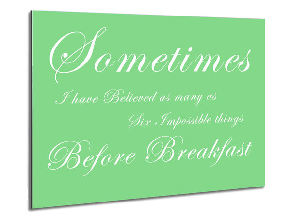 Sometimes I Have Believed As Many As Green Metal Print