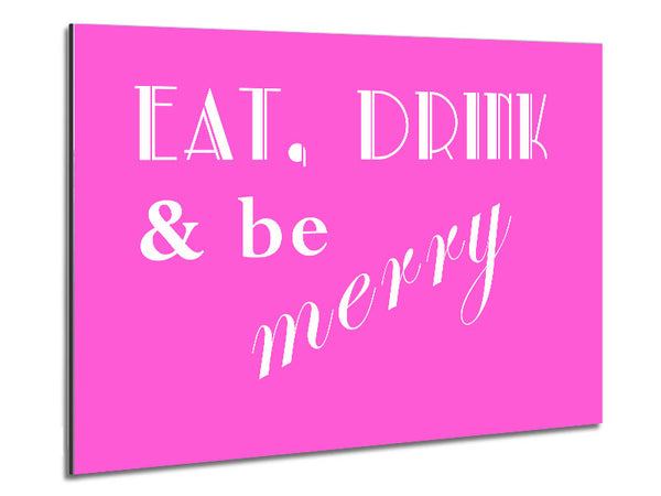 Kitchen Quote Eat Drink n Be Merry Vivid Pink Metal Print