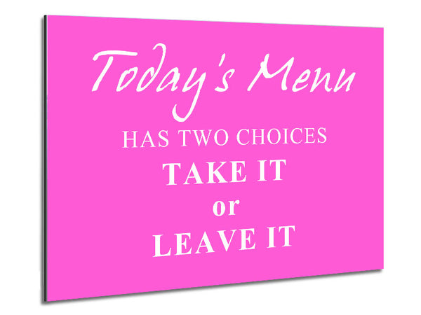 Kitchen Quote Todays Menu Has Two Choices Vivid Pink Metal Print