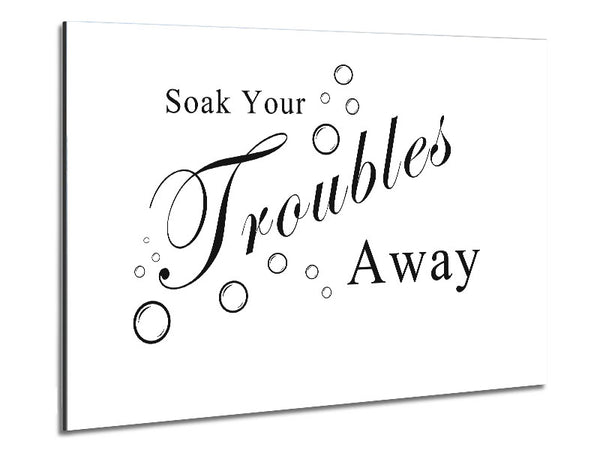 Bathroom Quote Soak Your Troubles Away White Metal Print