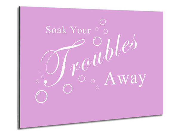 Bathroom Quote Soak Your Troubles Away Pink Metal Print