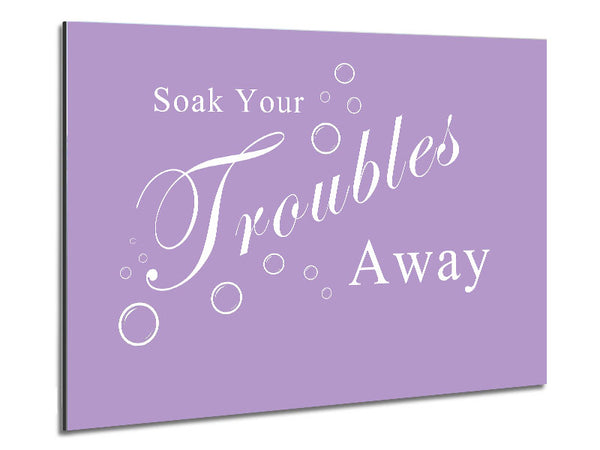 Bathroom Quote Soak Your Troubles Away Lilac Metal Print
