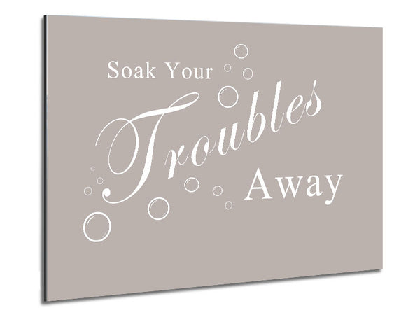 Bathroom Quote Soak Your Troubles Away Beige Metal Print