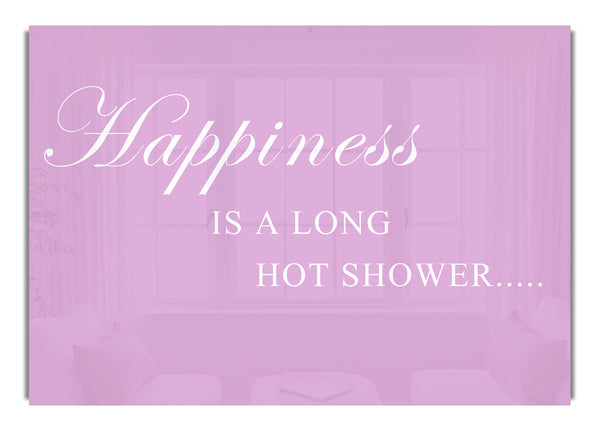 Happiness Is A Long Hot Shower Pink