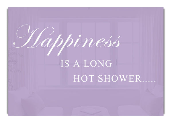 Happiness Is A Long Hot Shower Lilac