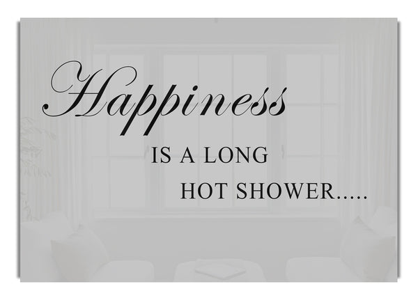 Happiness Is A Long Hot Shower Grey