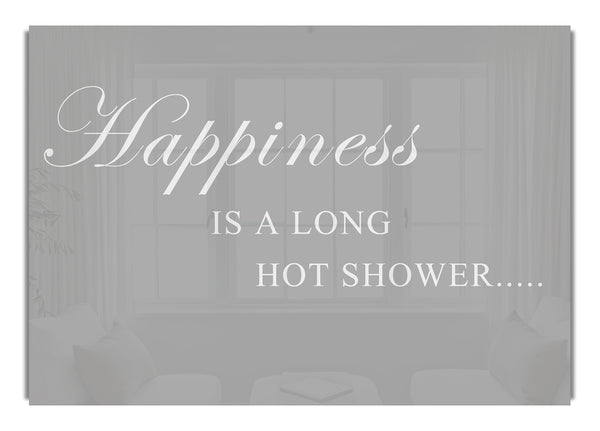 Happiness Is A Long Hot Shower Grey White