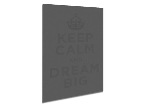 Keep Calm Dream Big Grey Metal Print
